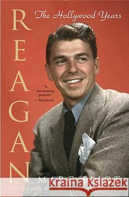 Reagan: The Hollywood Years Marc Eliot 9780307405135 Three Rivers Press (CA)