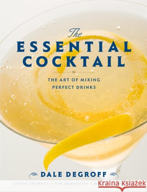 The Essential Cocktail: The Art of Mixing Perfect Drinks Degroff, Dale 9780307405739 0