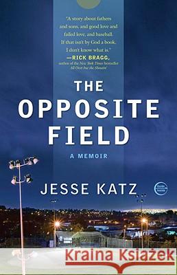 The Opposite Field Jesse Katz 9780307407122 Three Rivers Press (CA)