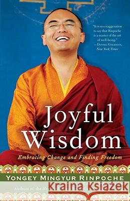 Joyful Wisdom: Embracing Change and Finding Freedom Eric Swanson Yongey Mingyur 9780307407801 Three Rivers Press (CA)