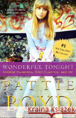 Wonderful Tonight: George Harrison, Eric Clapton, and Me Pattie Boyd Penny Junor 9780307407832