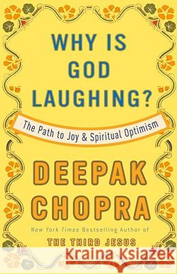 Why Is God Laughing?: The Path to Joy and Spiritual Optimism Deepak Chopra 9780307408891 Three Rivers Press (CA)