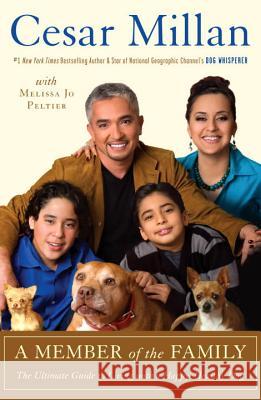 A Member of the Family: The Ultimate Guide to Living with a Happy, Healthy Dog Cesar Millan 9780307409034 Three Rivers Press (CA)