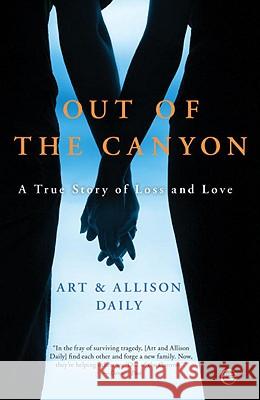 Out of the Canyon: A True Story of Loss and Love Art Daily Allison Daily 9780307409416 Three Rivers Press (CA)