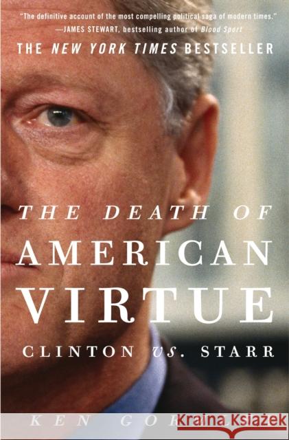 The Death of American Virtue: Clinton vs. Starr Ken Gormley 9780307409454 Three Rivers Press (CA)
