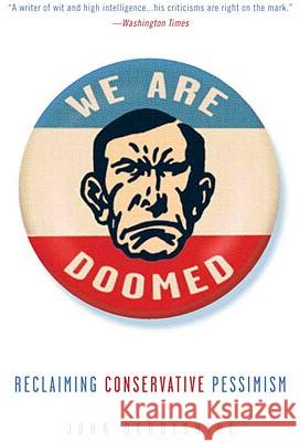 We Are Doomed: Reclaiming Conservative Pessimism John Derbyshire 9780307409591 Three Rivers Press (CA)