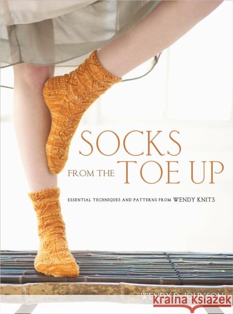 Socks from the Toe Up: Essential Techniques and Patterns from Wendy Knits Johnson, Wendy D. 9780307449443 0
