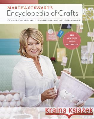 Martha Stewart's Encyclopedia of Crafts: An A-To-Z Guide with Detailed Instructions and Endless Inspiration Martha Stewart Living Magazine 9780307450579 Potter Craft