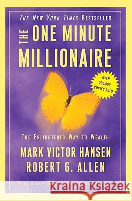 The One Minute Millionaire: The Enlightened Way to Wealth Mark Victor Hansen Robert G. Allen 9780307451569 Three Rivers Press (CA)