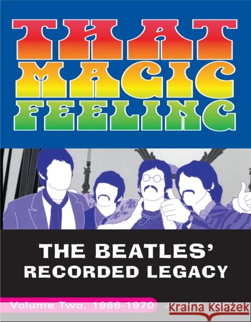That Magic Feeling: The Beatles' Recorded Legacy, Volume Two, 1966-1970 Winn, John C. 9780307452399 Three Rivers Press (CA)