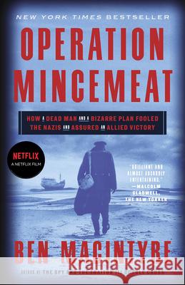 Operation Mincemeat: How a Dead Man and a Bizarre Plan Fooled the Nazis and Assured an Allied Victory Ben Macintyre 9780307453280 Broadway Books