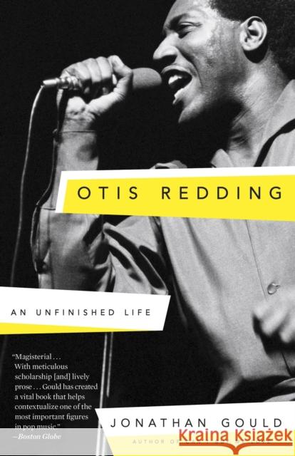 Otis Redding: An Unfinished Life Jonathan Gould 9780307453952 Three Rivers Press (CA)