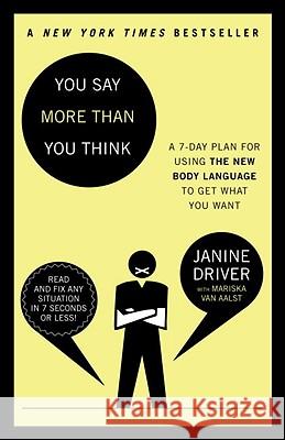 You Say More Than You Think: Use the New Body Language to Get What You Want!, the 7-Day Plan Janine Driver Mariska Va 9780307453983 Three Rivers Press (CA)