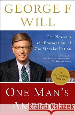One Man's America: The Pleasures and Provocations of Our Singular Nation George Will 9780307454362 Three Rivers Press (CA)