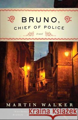Bruno, Chief of Police: A Mystery of the French Countryside Martin Walker 9780307454690 Vintage Books USA