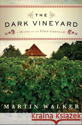 The Dark Vineyard: A Mystery of the French Countryside Martin Walker 9780307454713 Vintage Books USA