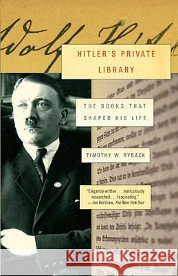 Hitler's Private Library: The Books That Shaped His Life Timothy W. Ryback 9780307455260