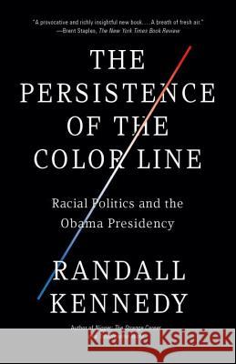 The Persistence of the Color Line: Racial Politics and the Obama Presidency Randall Kennedy 9780307455550 Vintage Books
