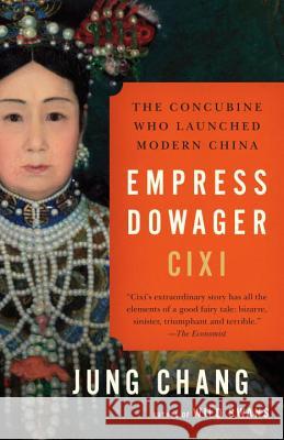 Empress Dowager CIXI: The Concubine Who Launched Modern China Jung Chang 9780307456700