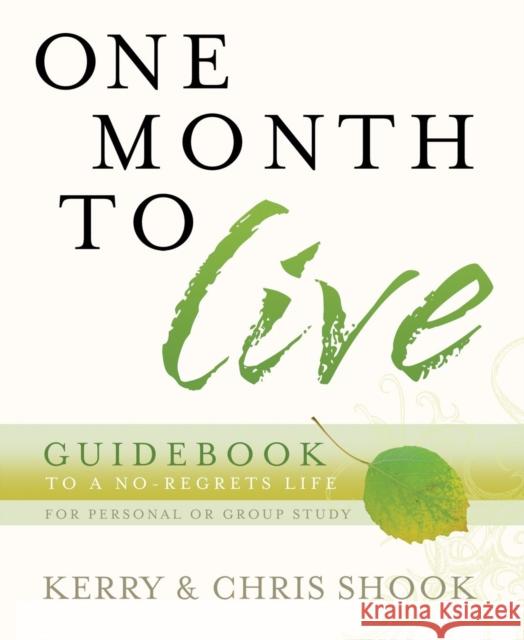 One Month to Live Guidebook: To a No-Regrets Life Kerry Shook Chris Shook 9780307457097