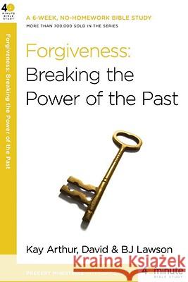 Forgiveness: Breaking the Power of the Past David Lawson BJ Lawson Kay Arthur 9780307457592 Waterbrook Press