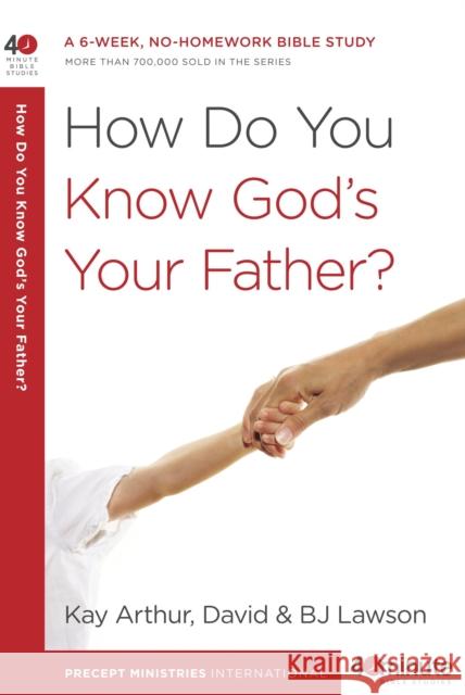 How Do You Know God's Your Father?: A 6-Week, No-Homework Bible Study David Lawson BJ Lawson Kay Arthur 9780307457622