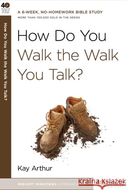 How Do You Walk the Walk You Talk? Kay Arthur 9780307457639 Waterbrook Press