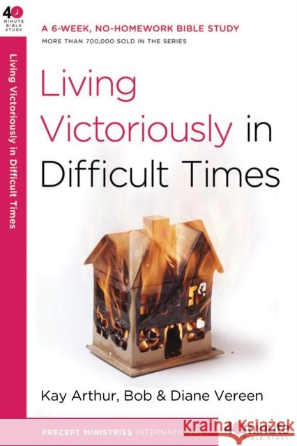Living Victoriously in Difficult Times Bob Vereen Diane Vereen Kay Arthur 9780307457677