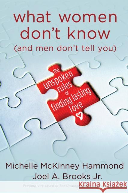 What Women Don't Know (and Men Don't Tell You): The Unspoken Rules of Finding Lasting Love Joel Brooks Michelle McKinney Hammond 9780307458506 Waterbrook Press