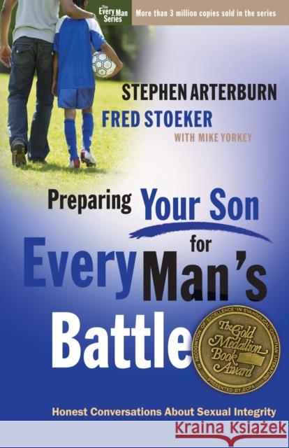 Preparing Your Son for Every Man's Battle: Honest Conversations about Sexual Integrity Stephen Arterburn 9780307458568