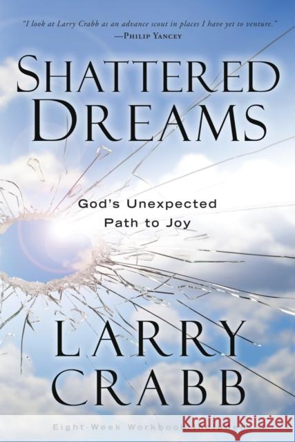 Shattered Dreams: God's Unexpected Path to Joy Larry Crabb 9780307459503