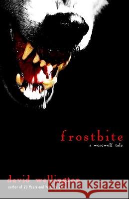 Frostbite: A Werewolf Tale David Wellington 9780307460837 Three Rivers Press (CA)