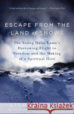 Escape from the Land of Snows: The Young Dalai Lama's Harrowing Flight to Freedom and the Making of a Spiritual Hero Stephan Talty 9780307460967 Broadway Books