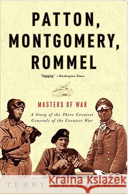 Patton, Montgomery, Rommel: Masters of War Terry Brighton 9780307461551 Three Rivers Press (CA)