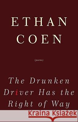The Drunken Driver Has the Right of Way Ethan Coen 9780307462695 Three Rivers Press (CA)