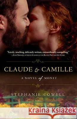 Claude & Camille: A Novel of Monet Stephanie Cowell 9780307463227 Three Rivers Press (CA)