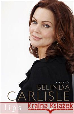 Lips Unsealed: A Memoir Belinda Carlisle 9780307463500