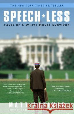 Speech-Less: Tales of a White House Survivor Matthew Latimer 9780307464293 Three Rivers Press (CA)