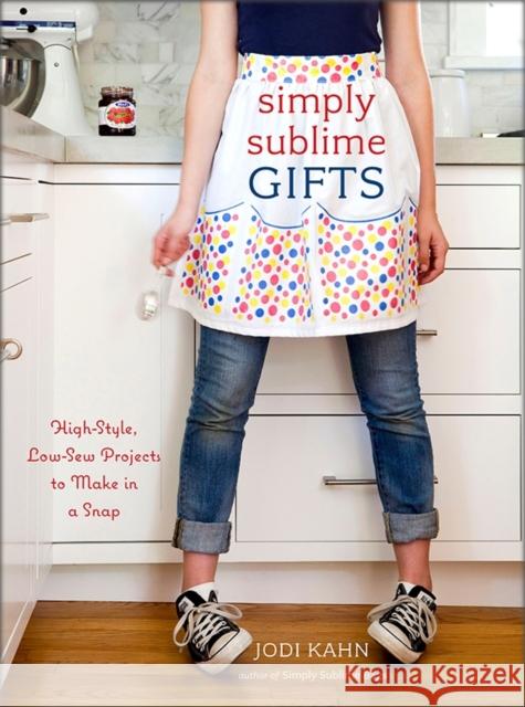 Simply Sublime Gifts : High-style, Low-sew Projects to Make in a Snap Jodi Kahn 9780307464460 Potter Craft