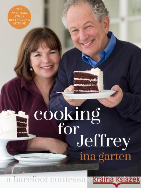 Cooking for Jeffrey: A Barefoot Contessa Cookbook Ina Garten 9780307464897 Clarkson Potter Publishers