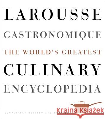 Larousse Gastronomique: The World's Greatest Culinary Encyclopedia Librarie Larousse 9780307464910 Clarkson N Potter Publishers