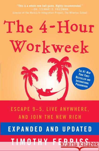 The 4-Hour Workweek: Escape 9-5, Live Anywhere, and Join the New Rich Ferriss, Timothy 9780307465351 Crown Publishing Group (NY)