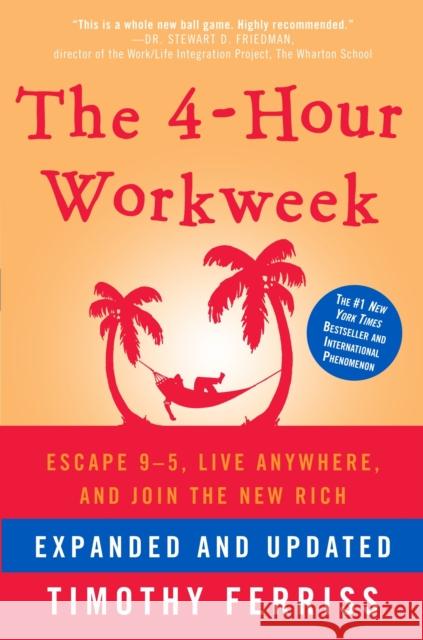 The 4-Hour Workweek, Expanded and Updated: Expanded and Updated, With Over 100 New Pages of Cutting-Edge Content. Timothy Ferriss 9780307465351 Crown Publishing Group (NY)