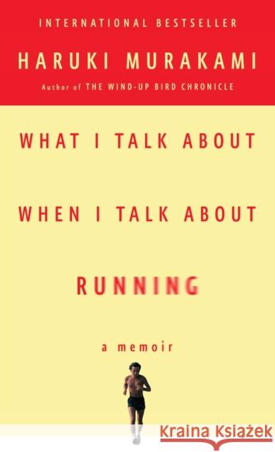 What I Talk About When I Talk About Running: A Memoir Haruki Murakami 9780307473394