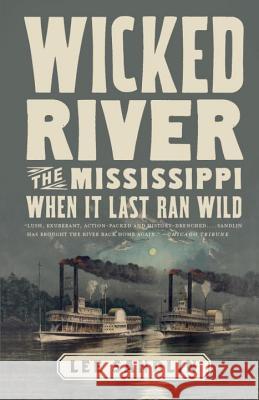 Wicked River: The Mississippi When It Last Ran Wild Lee Sandlin 9780307473578 Vintage Books USA