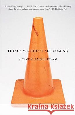 Things We Didn't See Coming Steven Amsterdam 9780307473608 Anchor Books