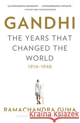 Gandhi: The Years That Changed the World, 1914-1948 Ramachandra Guha 9780307474797 Vintage