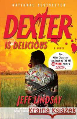 Dexter Is Delicious: Dexter Morgan (5) Jeffry Lindsay Jeff Lindsay 9780307474926 Vintage Books USA