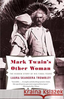 Mark Twain's Other Woman: The Hidden Story of His Final Years Laura Skandera Trombley 9780307474940