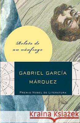 Relato de Un Náufrago / The Story of a Shipwrecked Sailor García Márquez, Gabriel 9780307475381